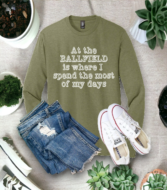 "At the ballfield is where I spend the most of my days" Long sleeve soft style