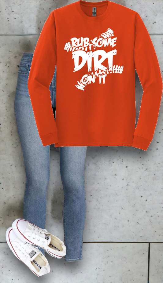 "Rub some dirt on it" Long sleeve Tee