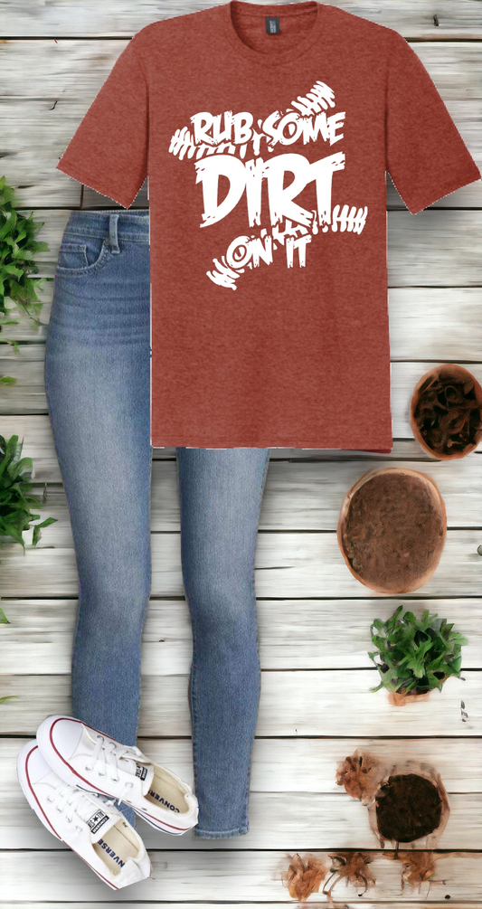 "Rub some dirt on it" Soft Style Tee